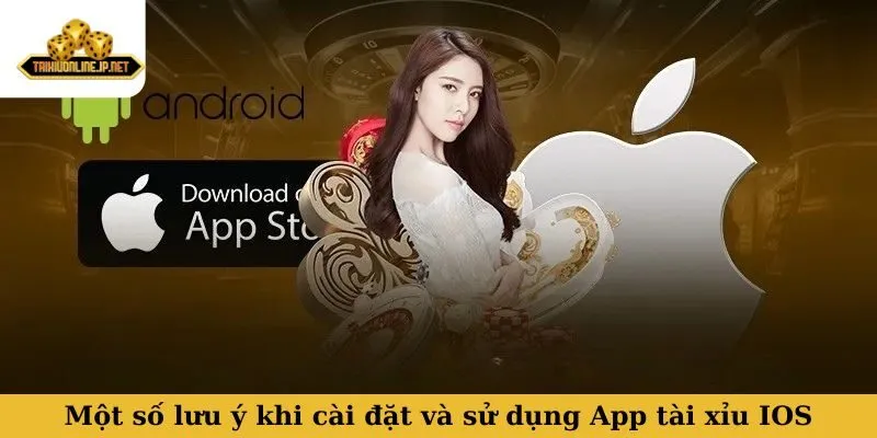 App tài xỉu IOS Một số lưu ý quan trọng khi cài đặt và sử dụng App tài xỉu IOS