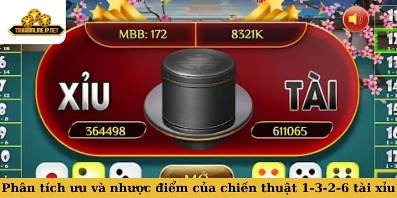 Phân tích ưu và nhược điểm của chiến thuật 1-3-2-6 tài xỉu