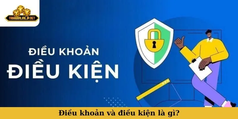 điều khoản và điều kiện Điều khoản và điều kiện là gì mà người chơi thường bỏ qua?