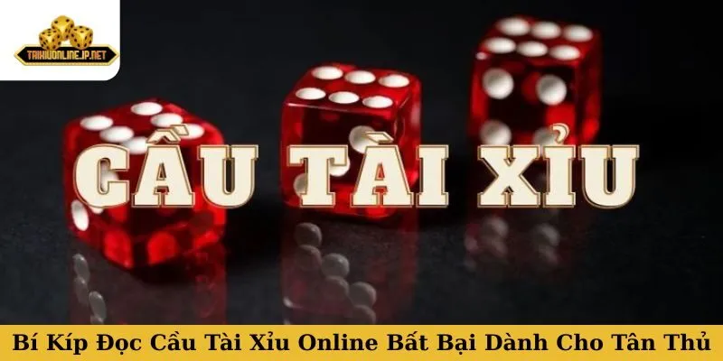 Bí Kíp Đọc Cầu Tài Xỉu Online Bất Bại Dành Cho Tân Thủ