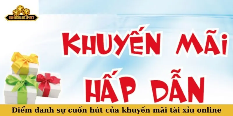 Khuyến mãi tài xỉu online Điểm danh sự cuốn hút của khuyến mãi tài xỉu online