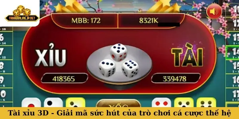 Tài xỉu 3D - Giải mã sức hút của trò chơi cá cược thế hệ mới