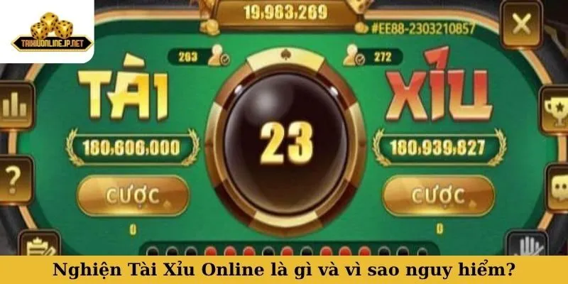 Nghiện Tài Xỉu Online là gì và vì sao nguy hiểm?
